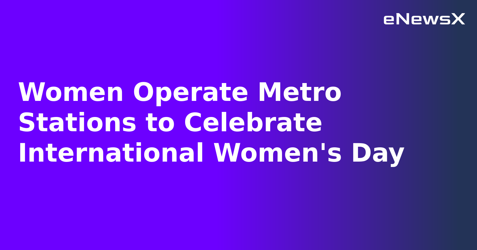 Women Operate Metro Stations to Celebrate International Women's Day.webp