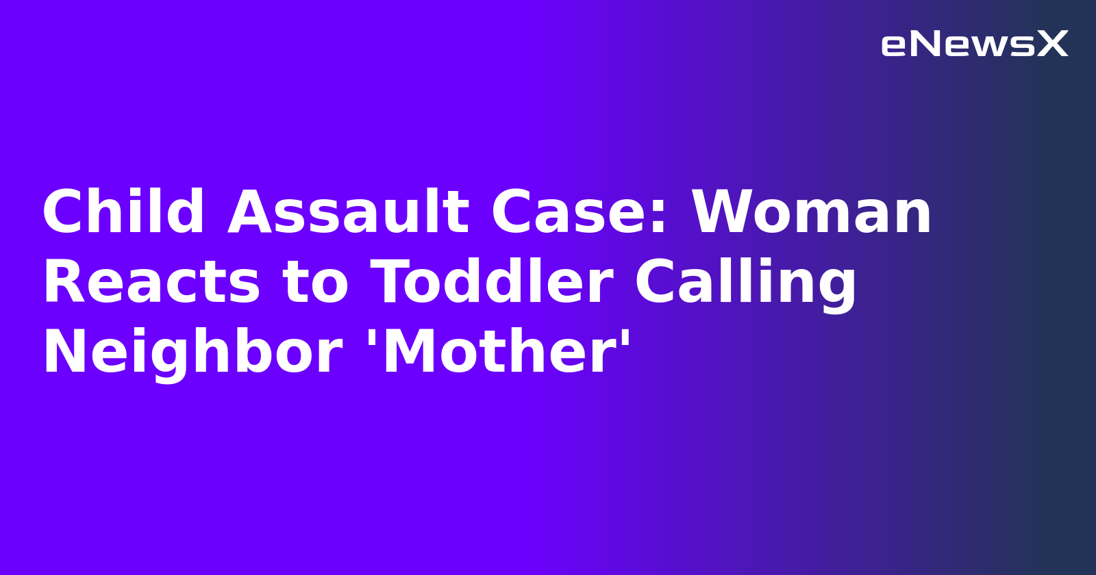 Child Assault Case: Woman Reacts to Toddler Calling Neighbor 'Mother'.webp