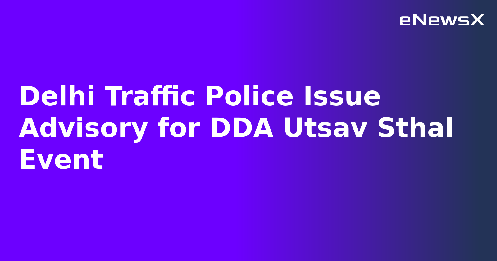 Delhi Traffic Police Issue Advisory for DDA Utsav Sthal Event.webp