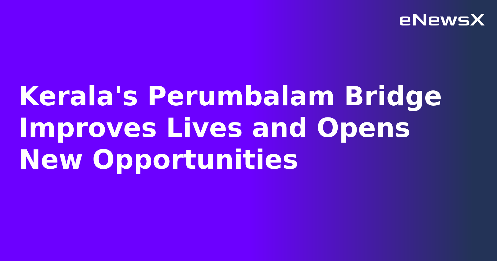 Kerala's Perumbalam Bridge Improves Lives and Opens New Opportunities.webp