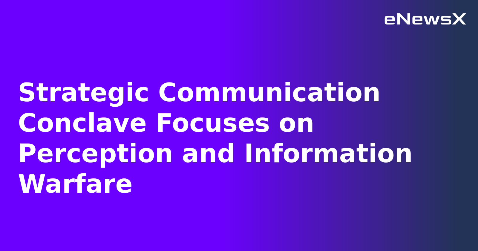 Strategic Communication Conclave Focuses on Perception and Information Warfare.webp
