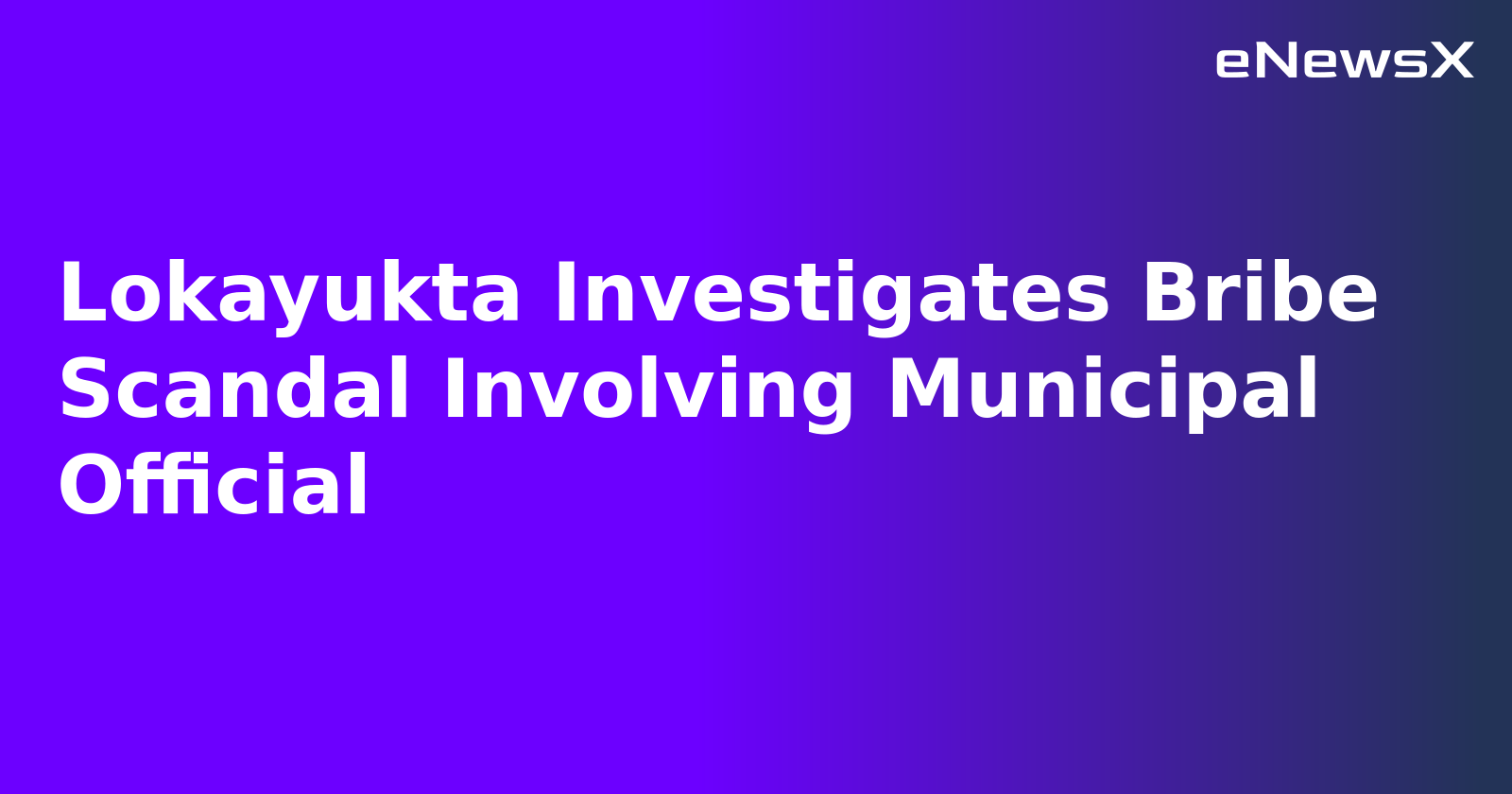 Lokayukta Investigates Bribe Scandal Involving Municipal Official.webp