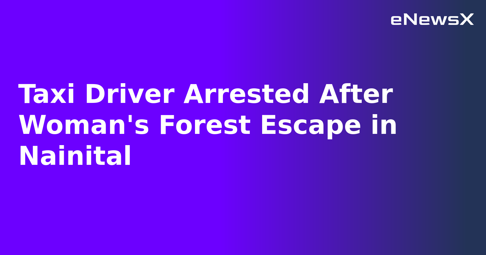 Taxi Driver Arrested After Woman's Forest Escape in Nainital.webp