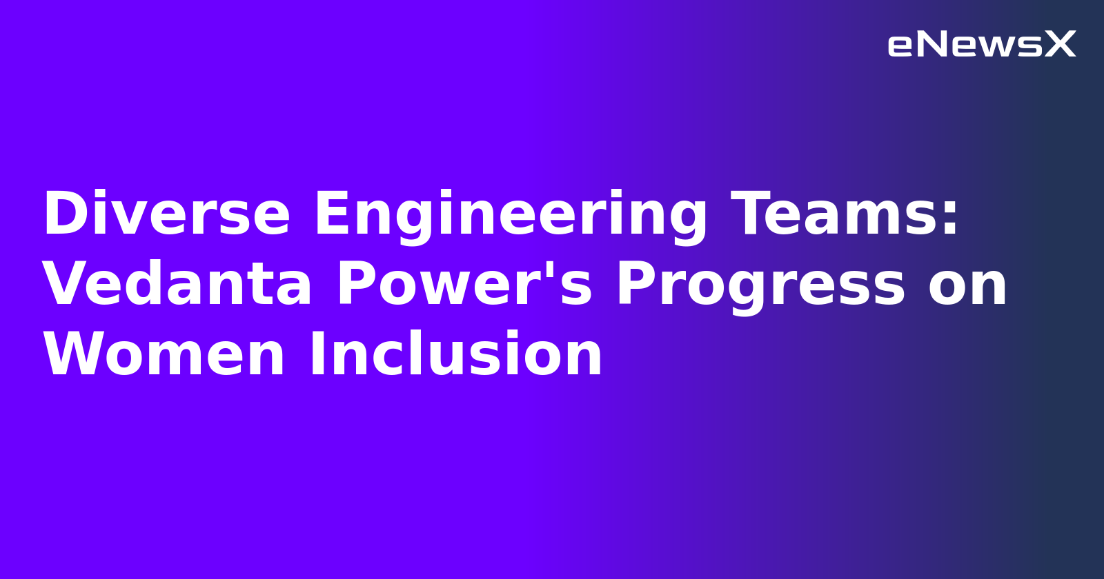 Diverse Engineering Teams: Vedanta Power's Progress on Women Inclusion.webp