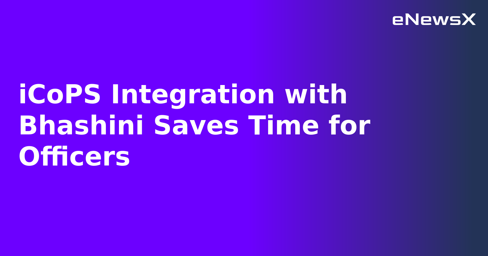iCoPS Integration with Bhashini Saves Time for Officers.webp