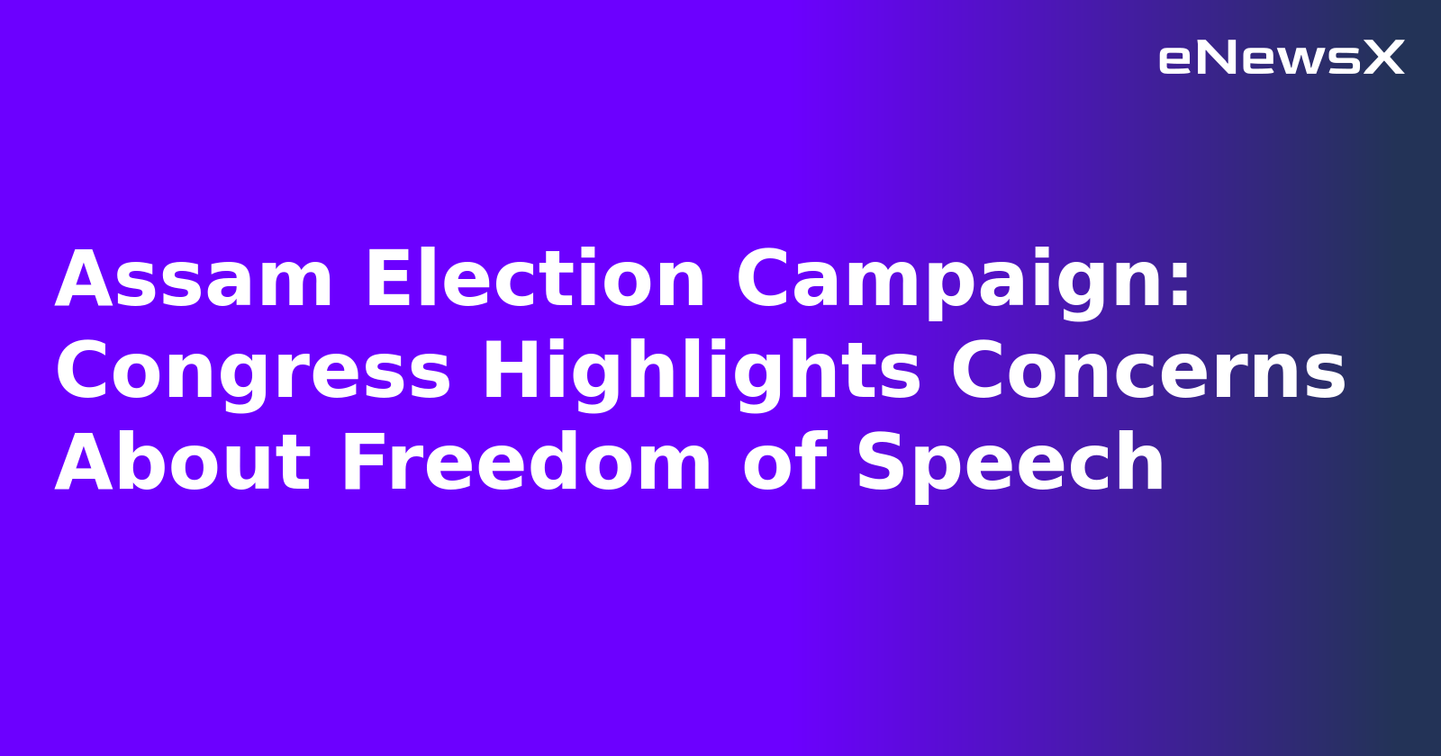 Assam Election Campaign: Congress Highlights Concerns About Freedom of Speech.webp