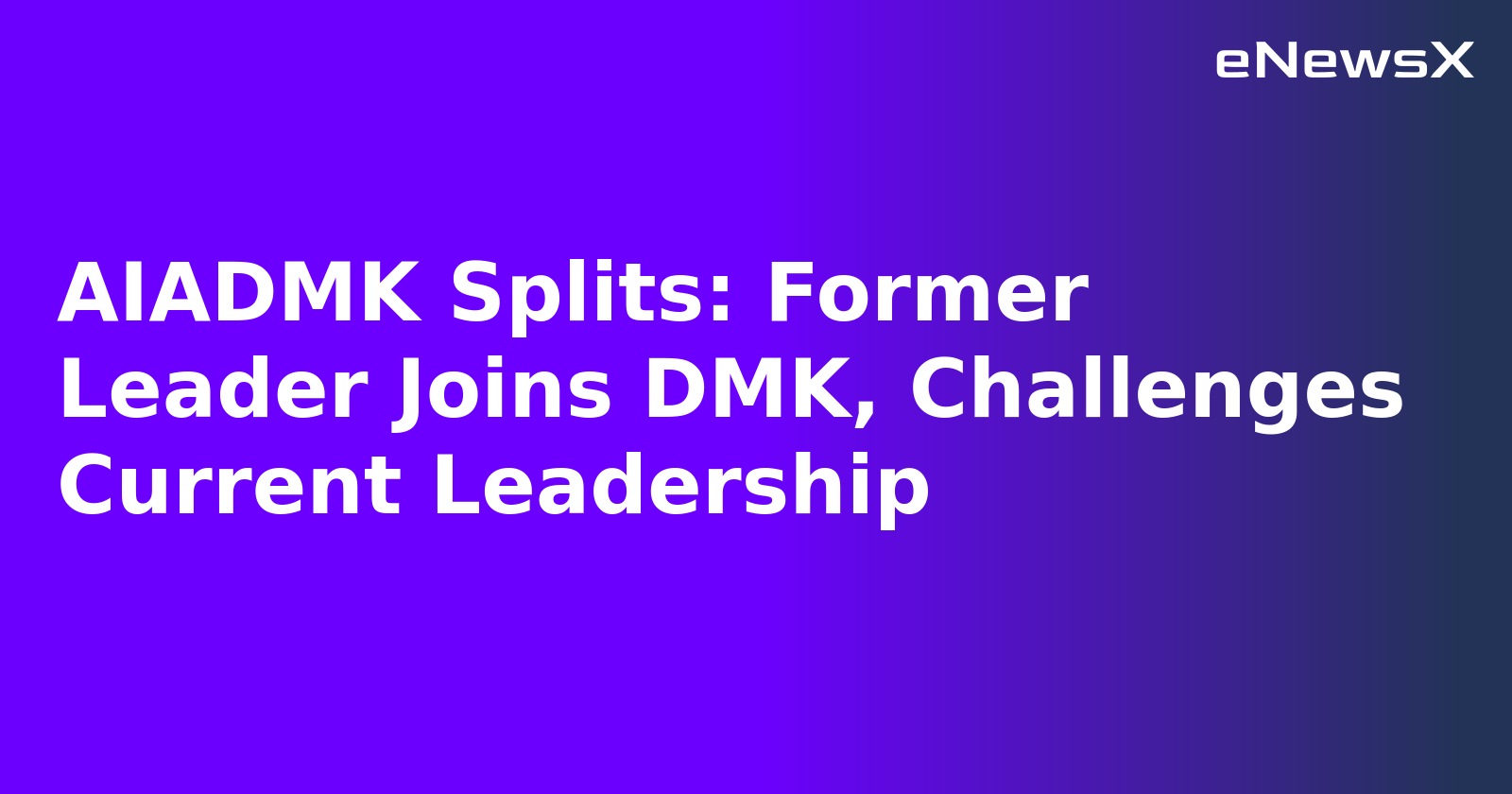 AIADMK Splits: Former Leader Joins DMK, Challenges Current Leadership.webp