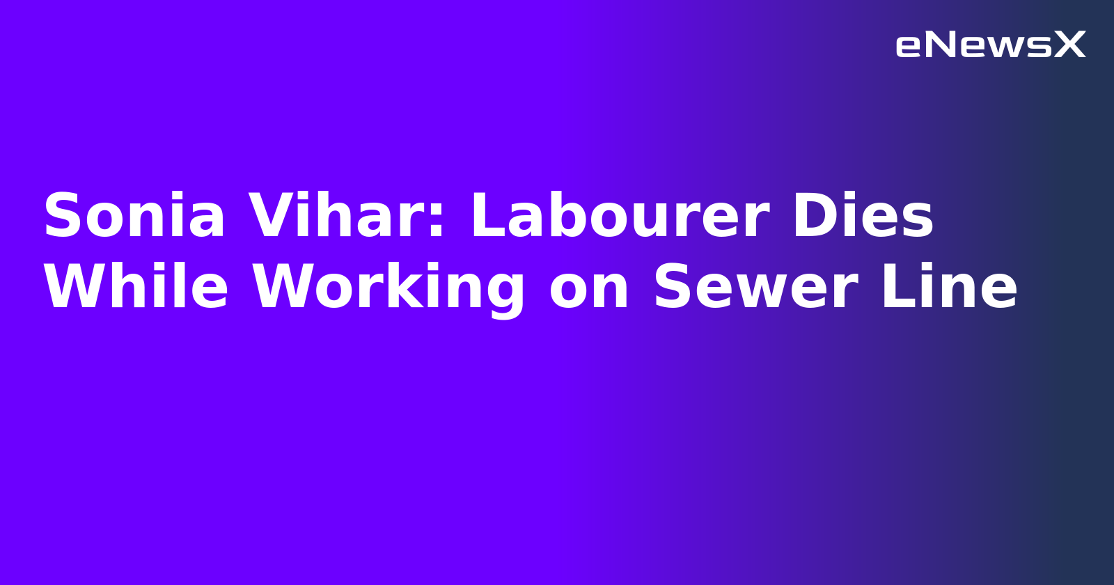 Sonia Vihar: Labourer Dies While Working on Sewer Line.webp