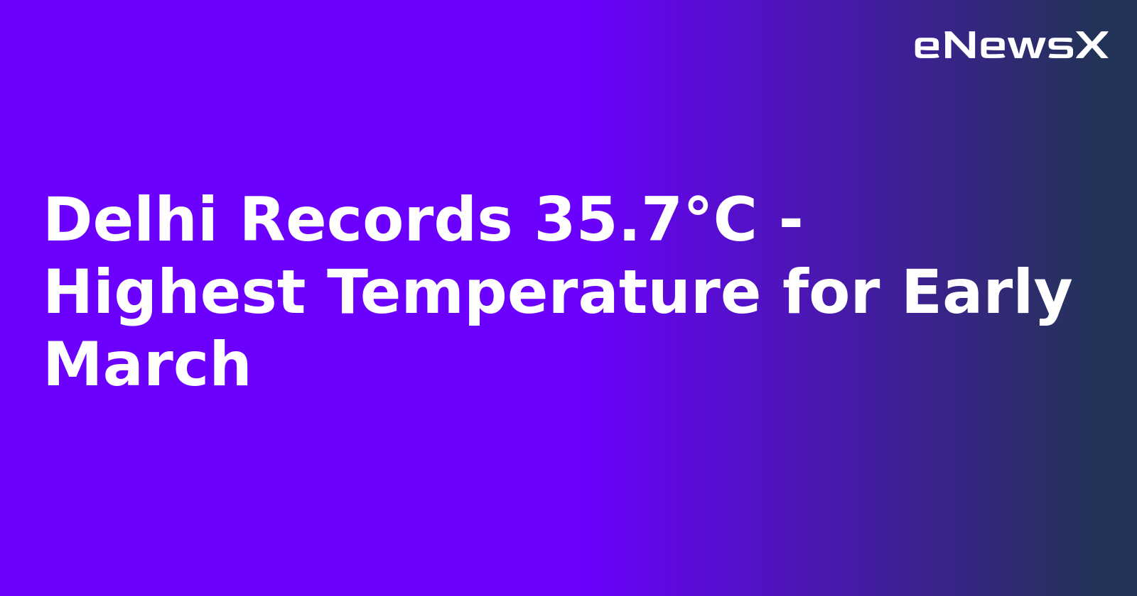 Delhi Records 35.7°C - Highest Temperature for Early March.webp
