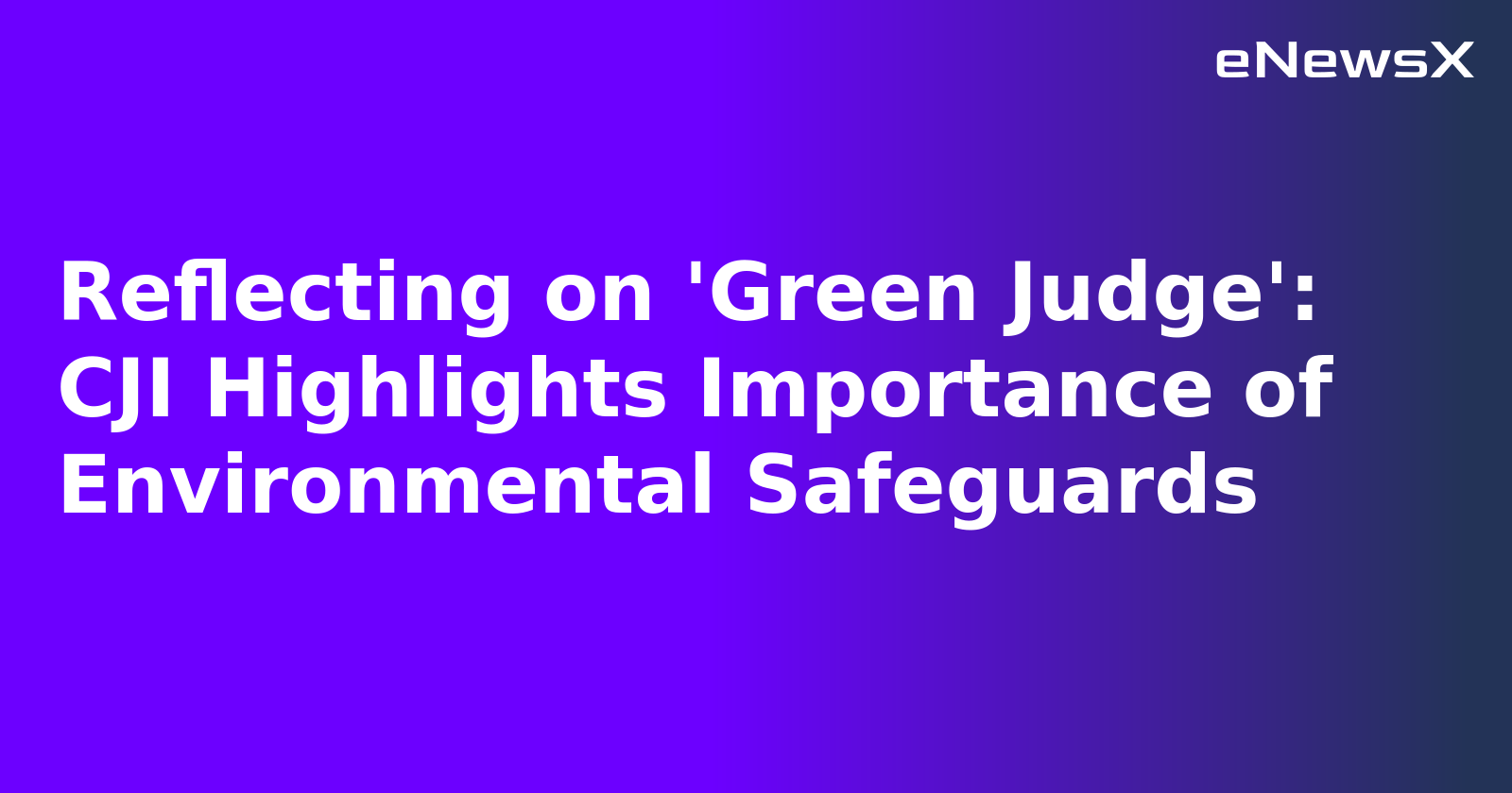Reflecting on 'Green Judge': CJI Highlights Importance of Environmental Safeguards.webp
