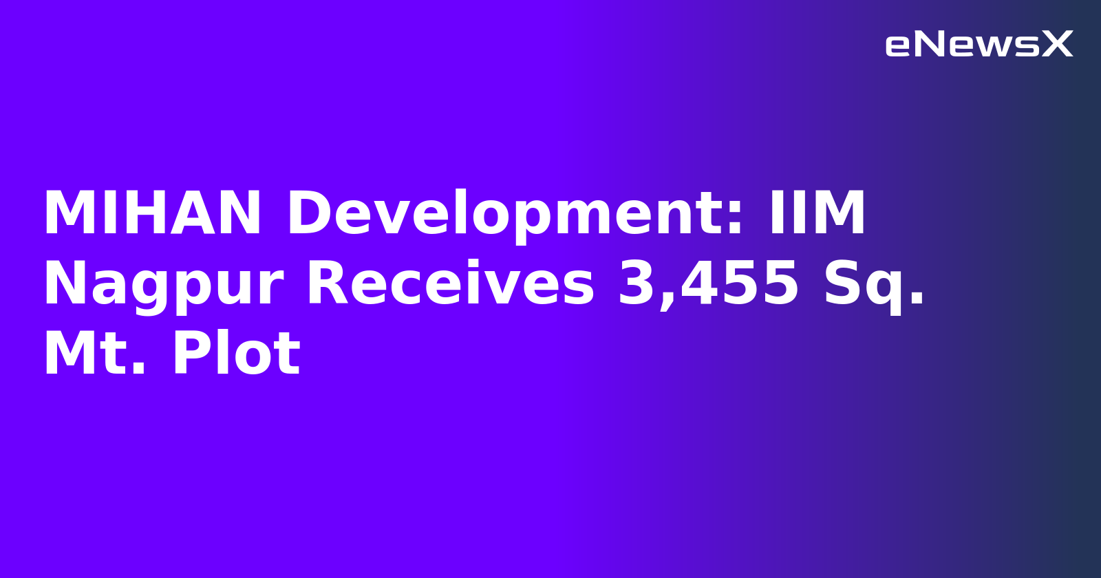 MIHAN Development: IIM Nagpur Receives 3,455 Sq. Mt. Plot.webp
