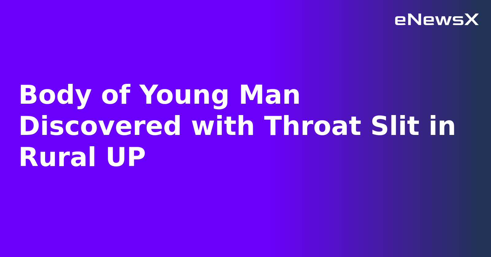 Body of Young Man Discovered with Throat Slit in Rural UP.webp