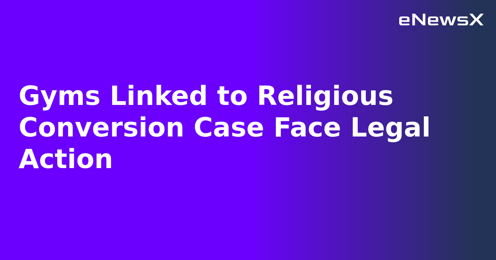 Gyms Linked to Religious Conversion Case Face Legal Action.webp