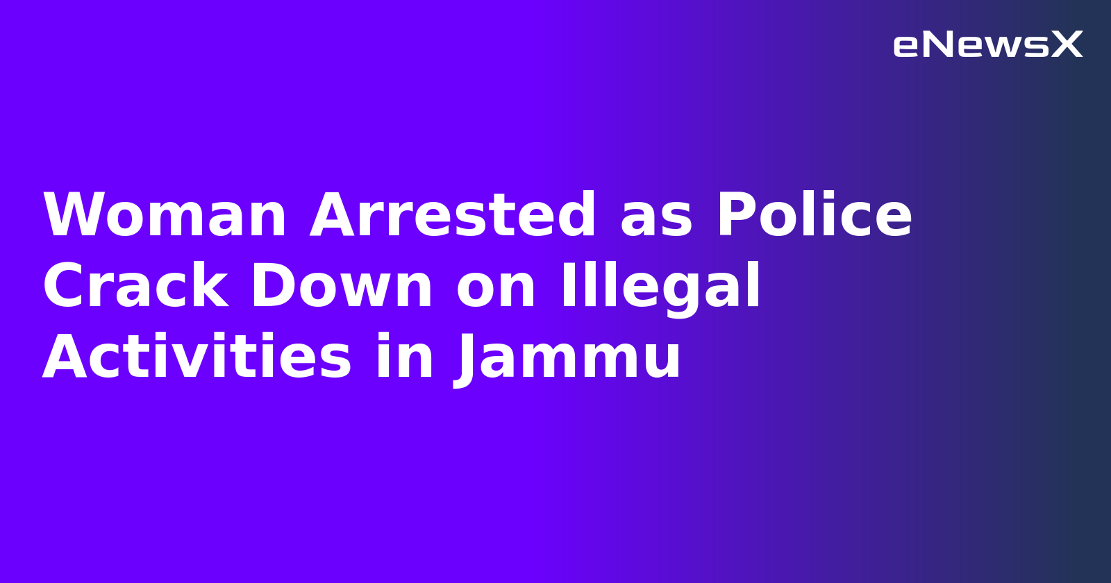 Woman Arrested as Police Crack Down on Illegal Activities in Jammu.webp