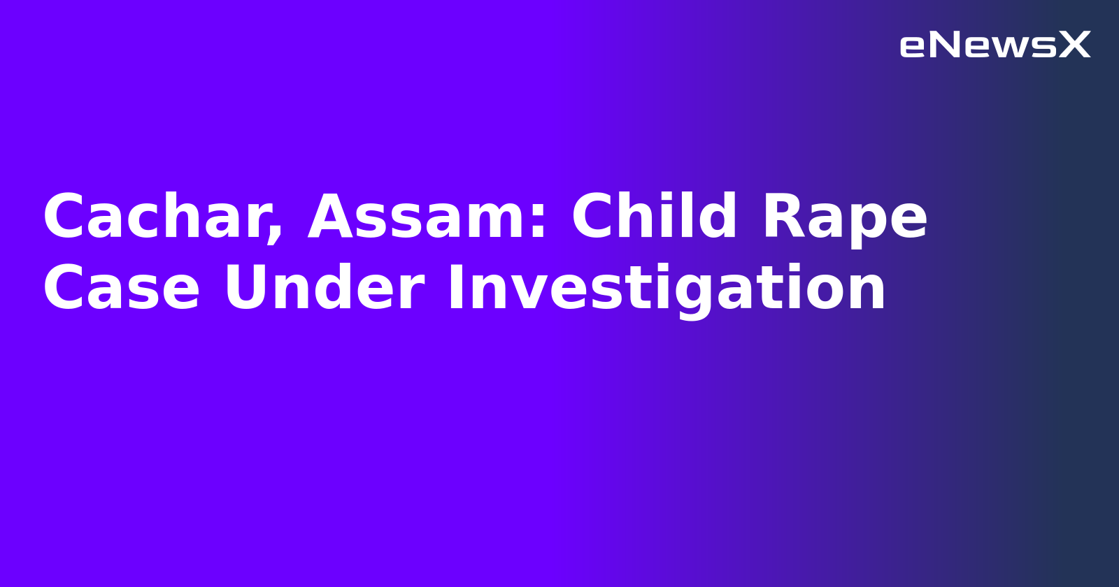 Cachar, Assam: Child Rape Case Under Investigation.webp