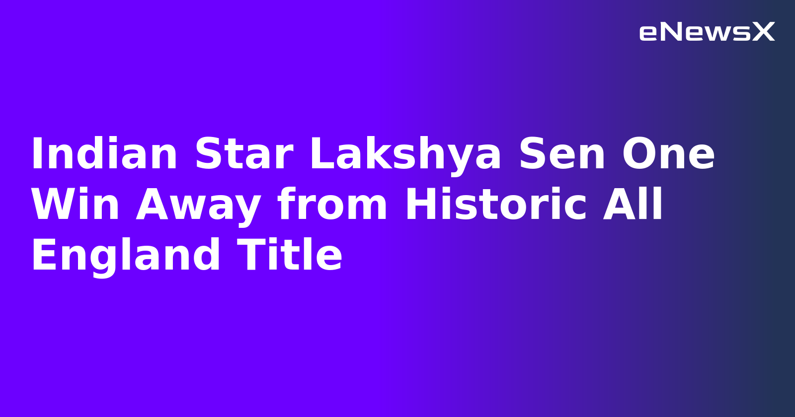 Indian Star Lakshya Sen One Win Away from Historic All England Title.webp