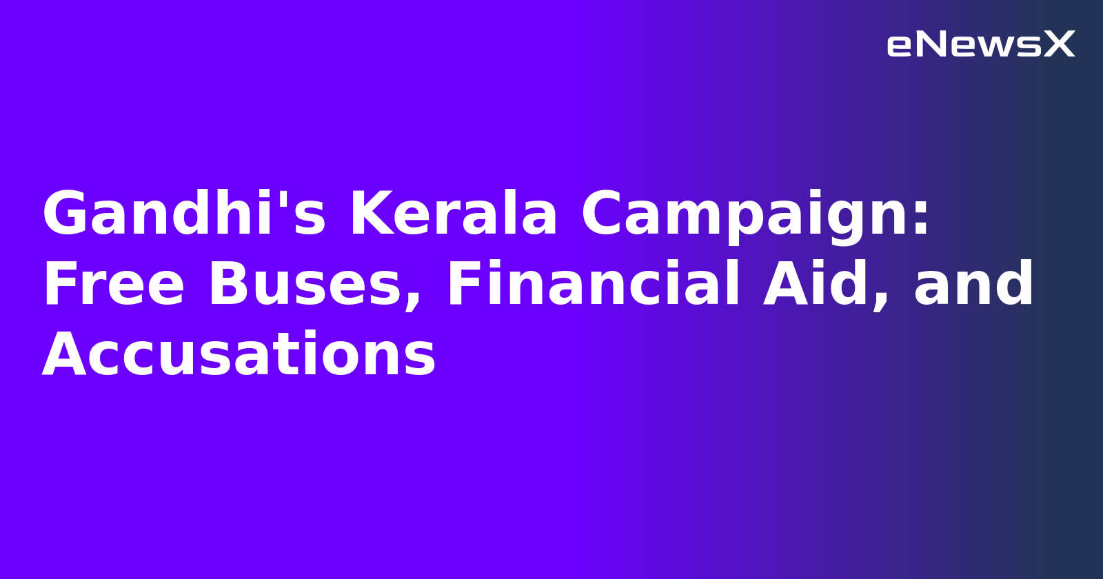 Gandhi's Kerala Campaign: Free Buses, Financial Aid, and Accusations.webp