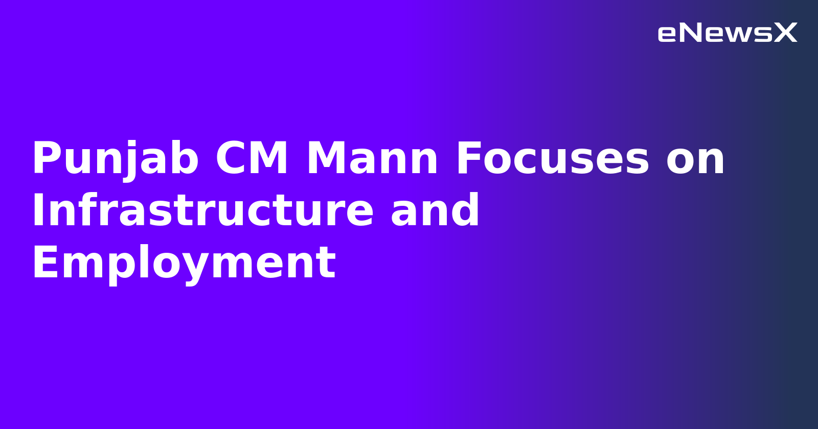 Punjab CM Mann Focuses on Infrastructure and Employment.webp