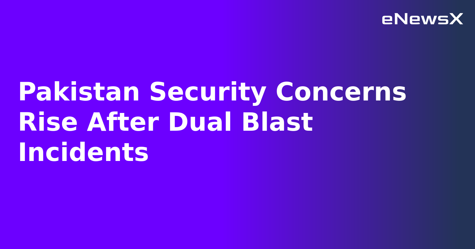 Pakistan Security Concerns Rise After Dual Blast Incidents.webp