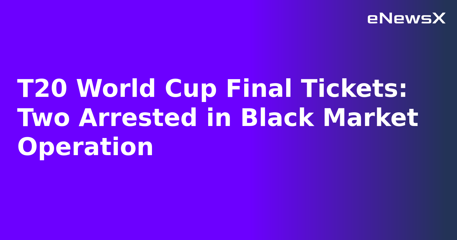 T20 World Cup Final Tickets: Two Arrested in Black Market Operation.webp