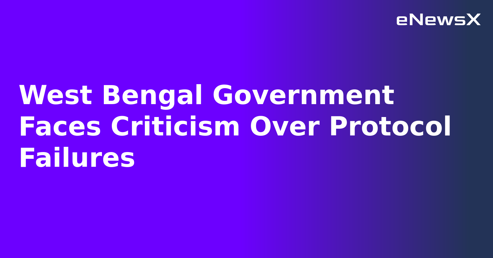 West Bengal Government Faces Criticism Over Protocol Failures.webp
