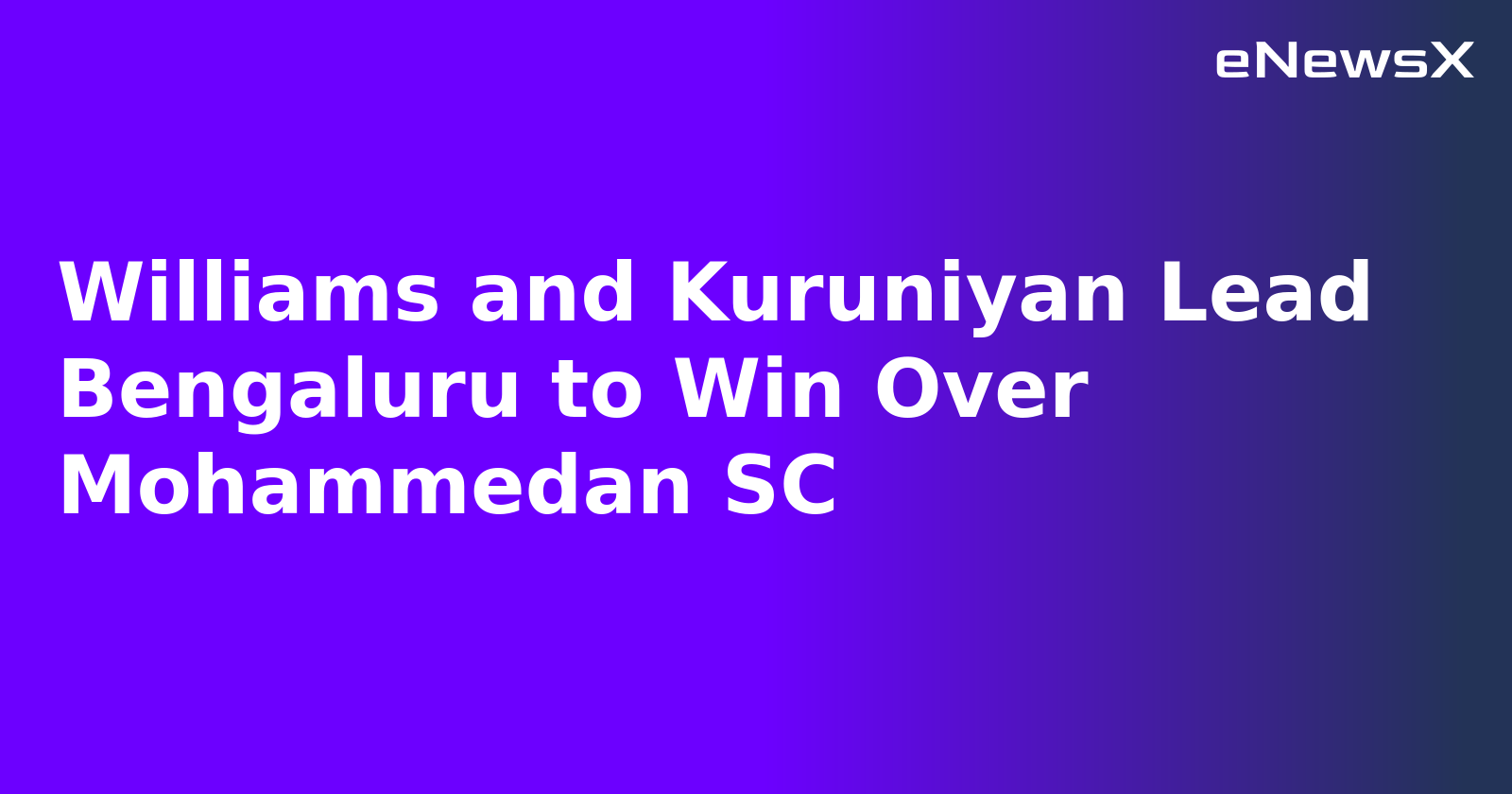 Williams and Kuruniyan Lead Bengaluru to Win Over Mohammedan SC.webp