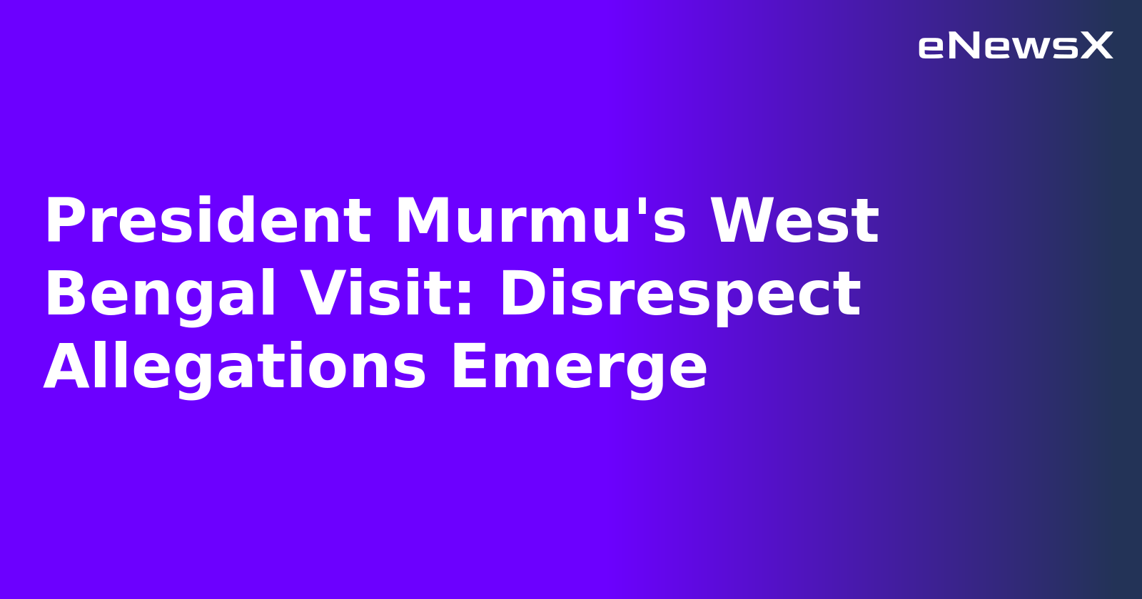 President Murmu's West Bengal Visit: Disrespect Allegations Emerge.webp