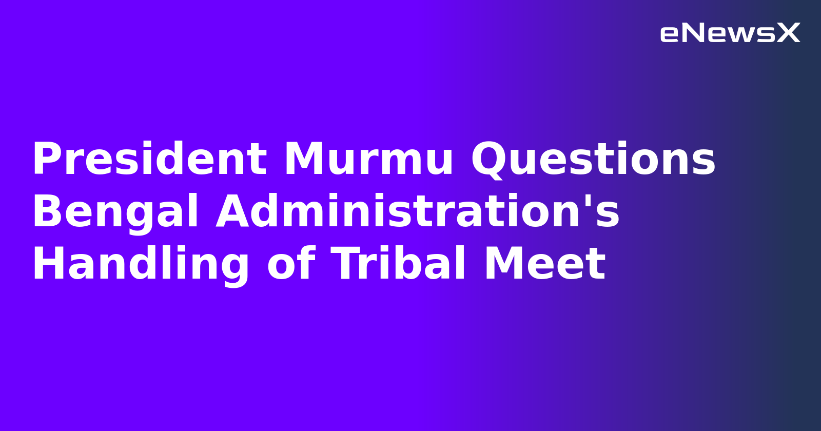 President Murmu Questions Bengal Administration's Handling of Tribal Meet.webp