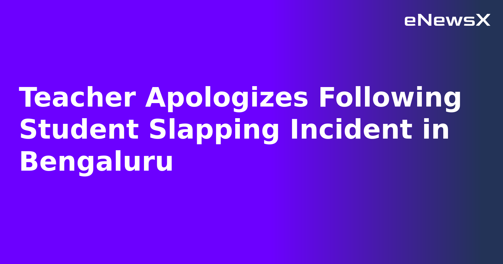 Teacher Apologizes Following Student Slapping Incident in Bengaluru