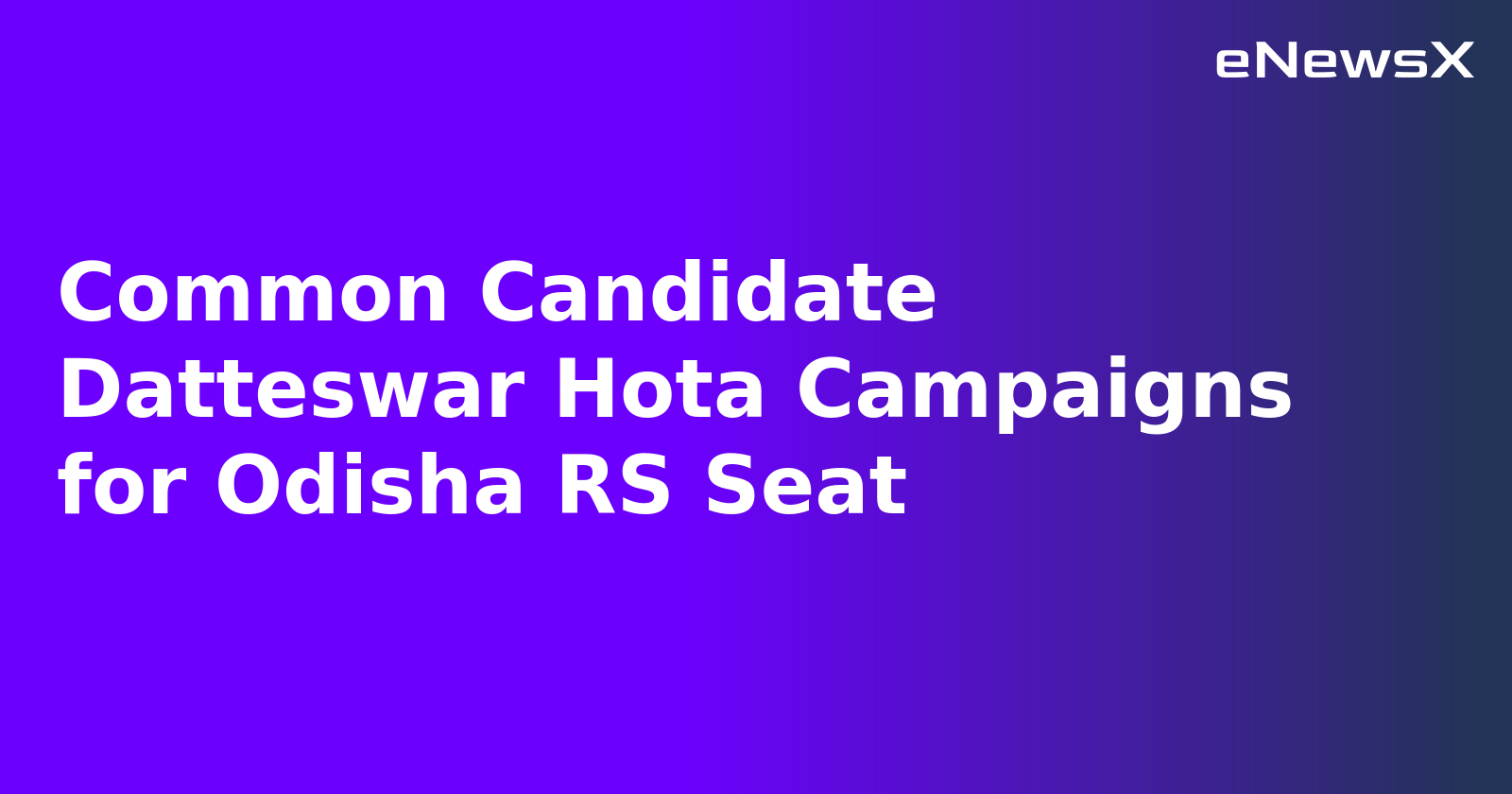 Common Candidate Datteswar Hota Campaigns for Odisha RS Seat.webp