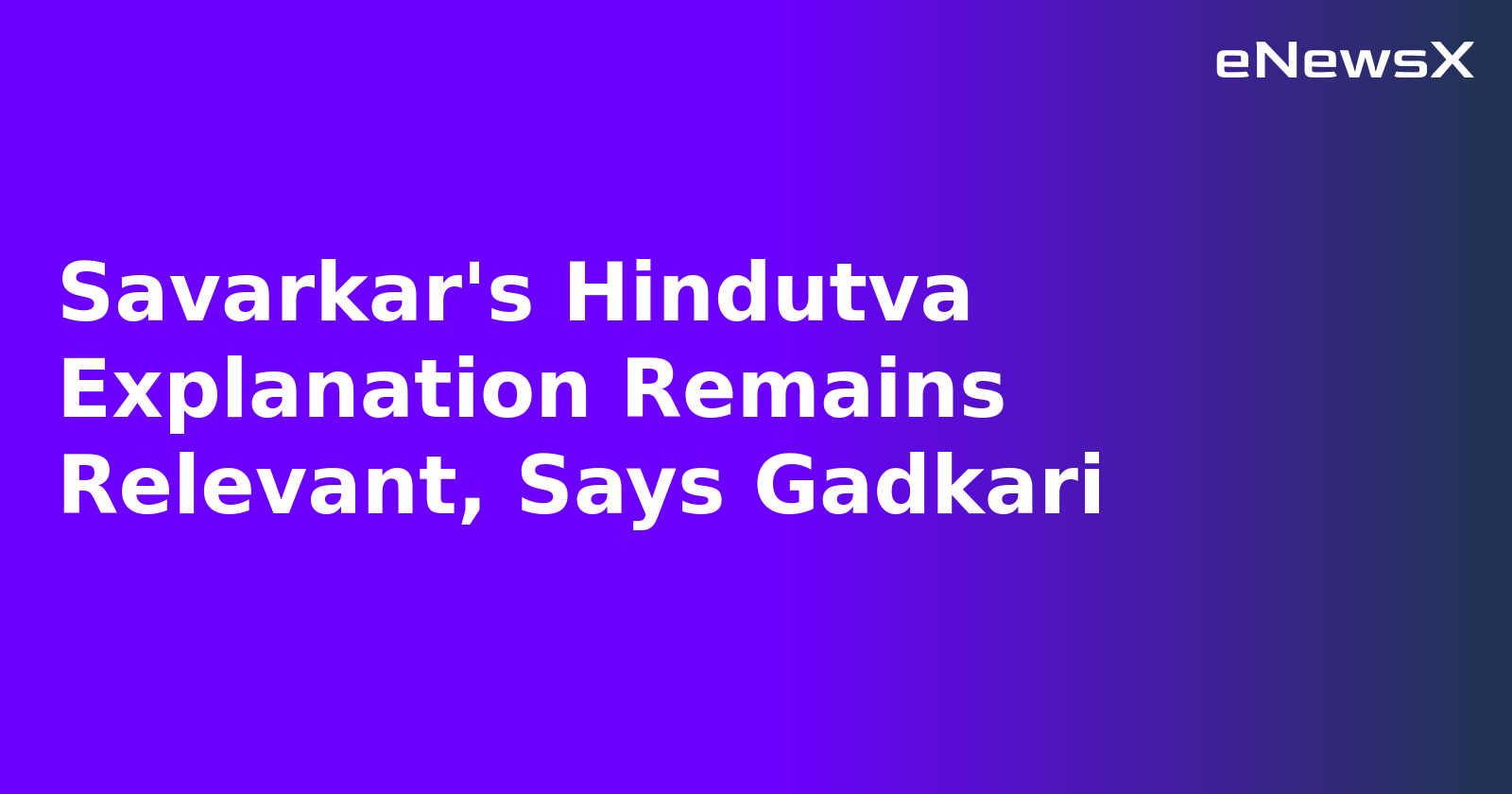 Savarkar's Hindutva Explanation Remains Relevant, Says Gadkari.webp