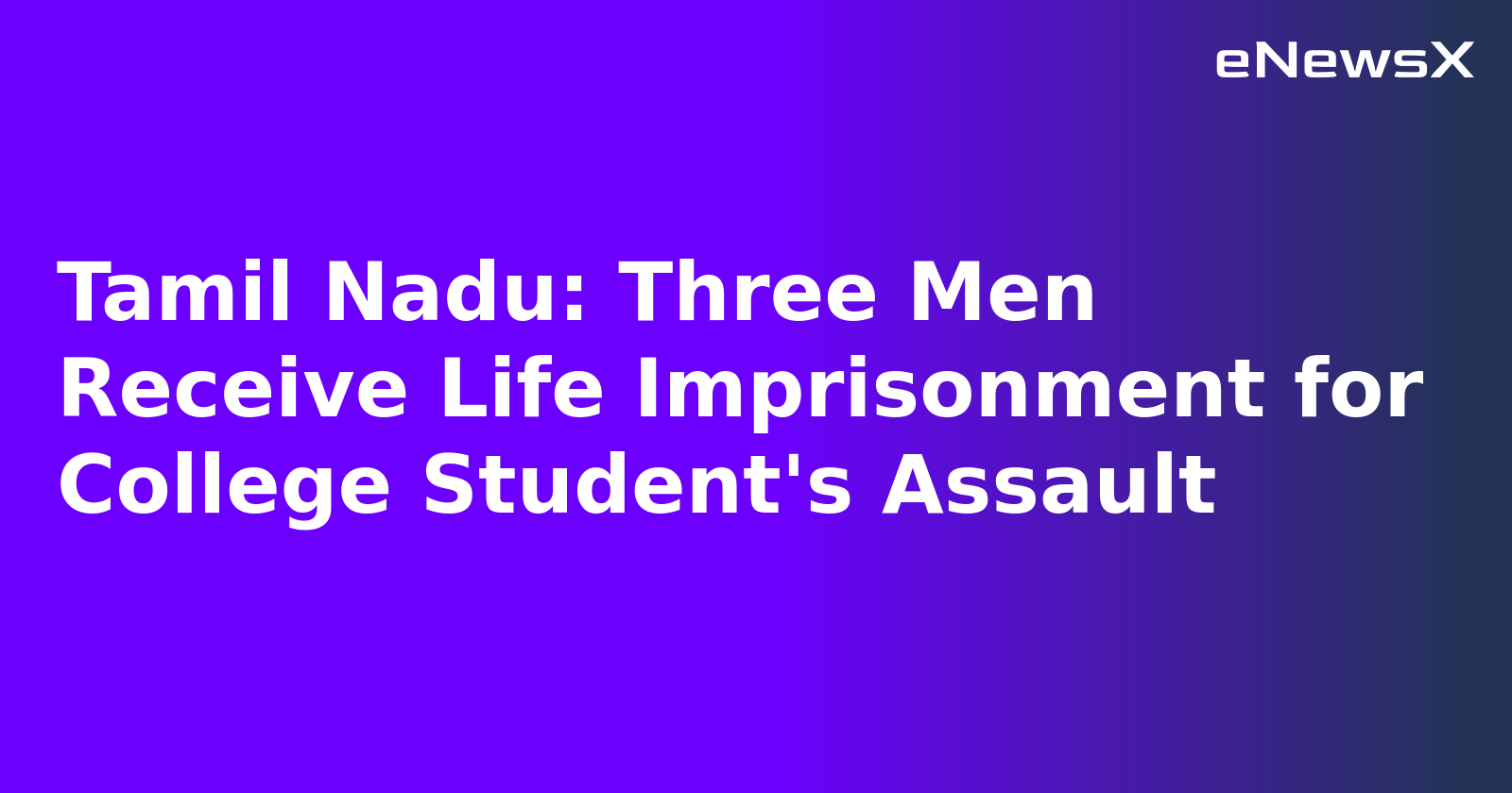 Tamil Nadu: Three Men Receive Life Imprisonment for College Student's Assault.webp