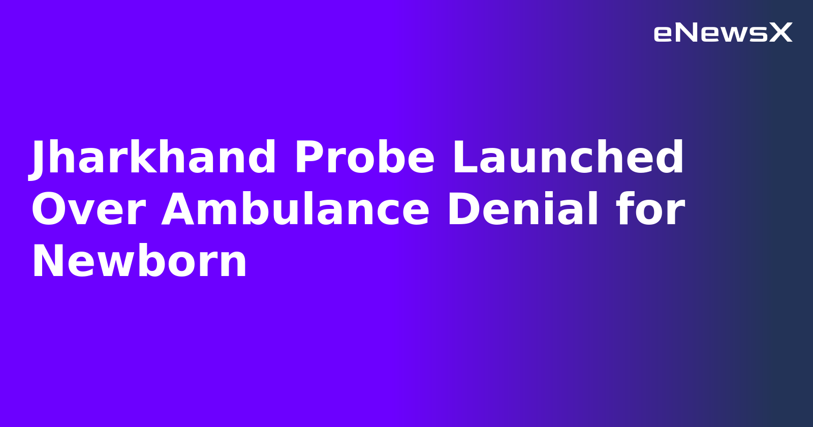 Jharkhand Probe Launched Over Ambulance Denial for Newborn.webp
