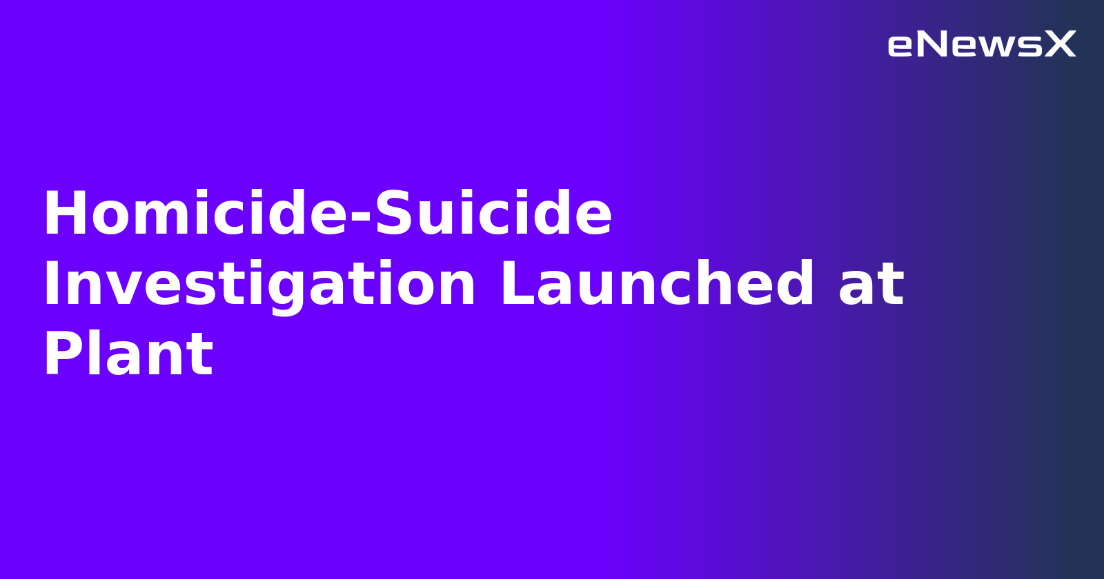 Homicide-Suicide Investigation Launched at Plant.webp