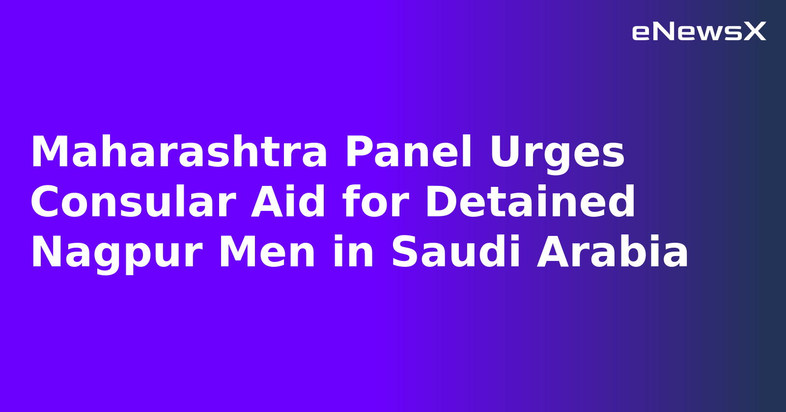 Maharashtra Panel Urges Consular Aid for Detained Nagpur Men in Saudi Arabia.webp