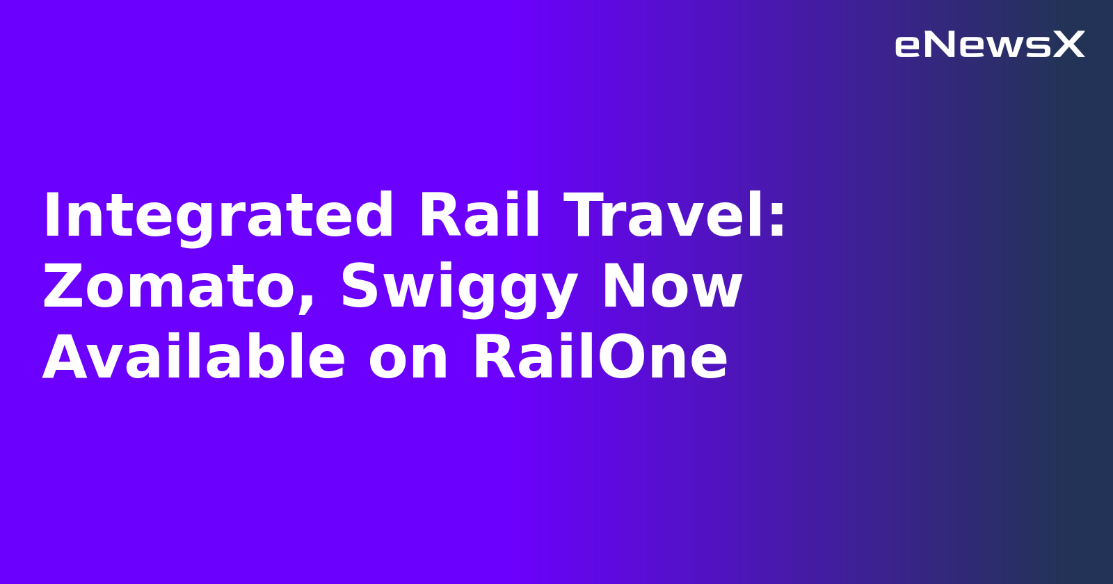 Integrated Rail Travel: Zomato, Swiggy Now Available on RailOne.webp