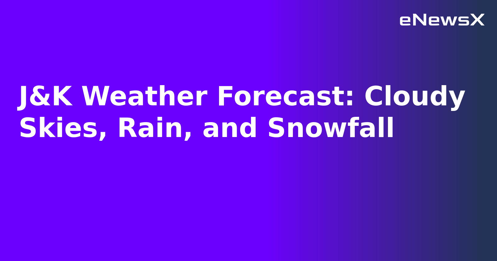 J&K Weather Forecast: Cloudy Skies, Rain, and Snowfall.webp