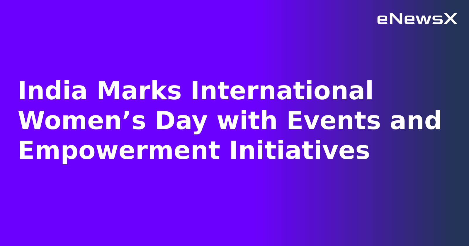 India Marks International Women’s Day with Events and Empowerment Initiatives.webp