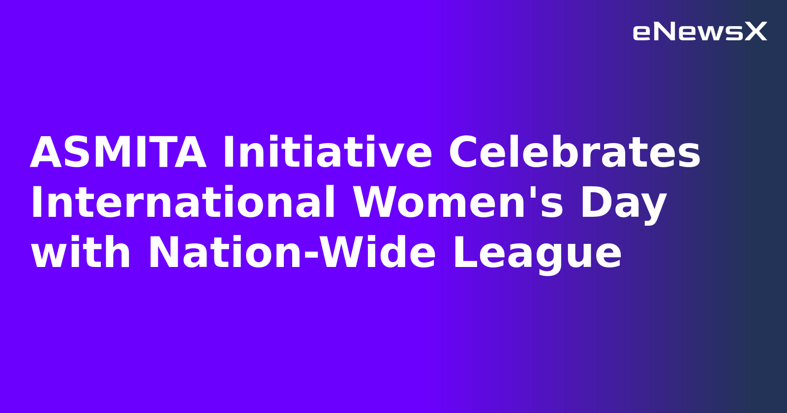 ASMITA Initiative Celebrates International Women's Day with Nation-Wide League.webp