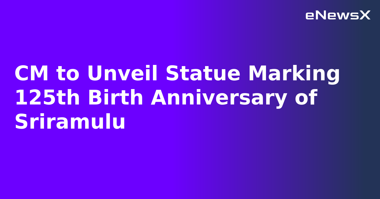 CM to Unveil Statue Marking 125th Birth Anniversary of Sriramulu.webp CM to Unveil Statue Marking 125th Birth Anniversary of Sriramulu.webp