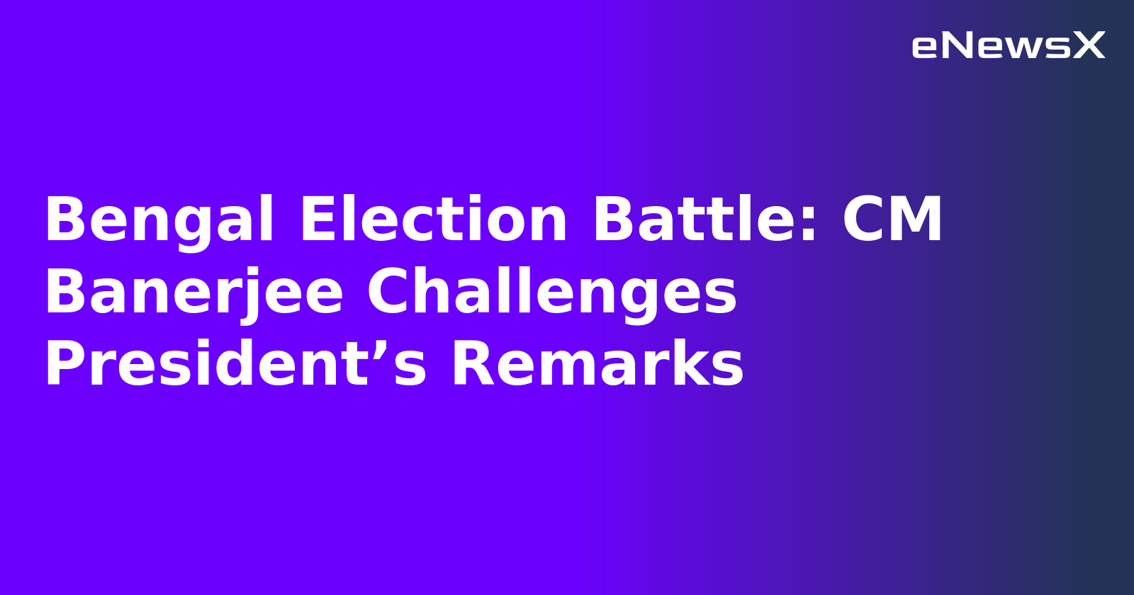 Bengal Election Battle: CM Banerjee Challenges President’s Remarks.webp Bengal Election Battle: CM Banerjee Challenges President’s Remarks.webp