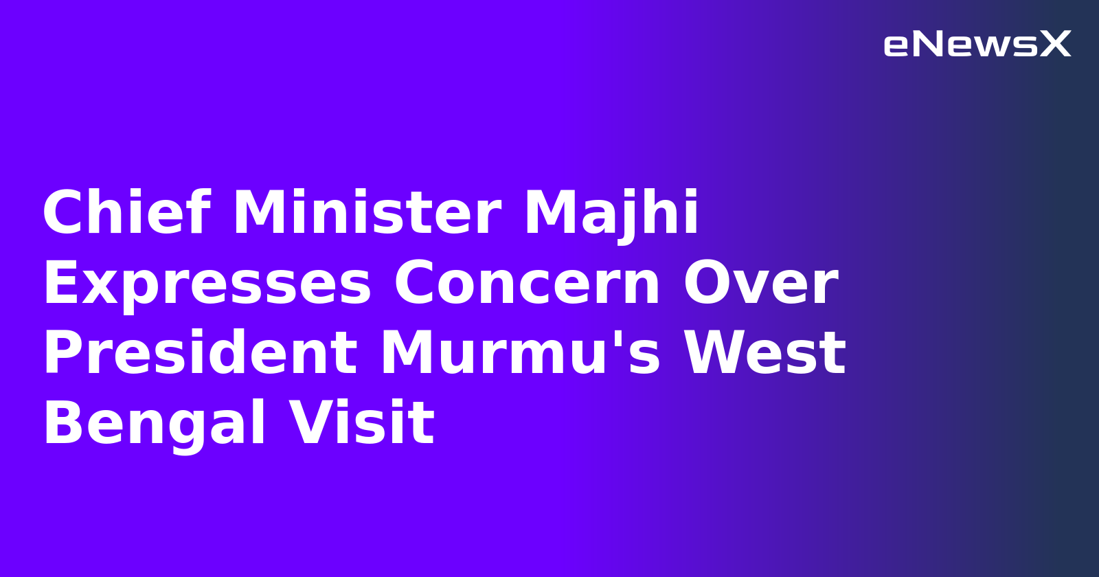 Chief Minister Majhi Expresses Concern Over President Murmu's West Bengal Visit.webp
