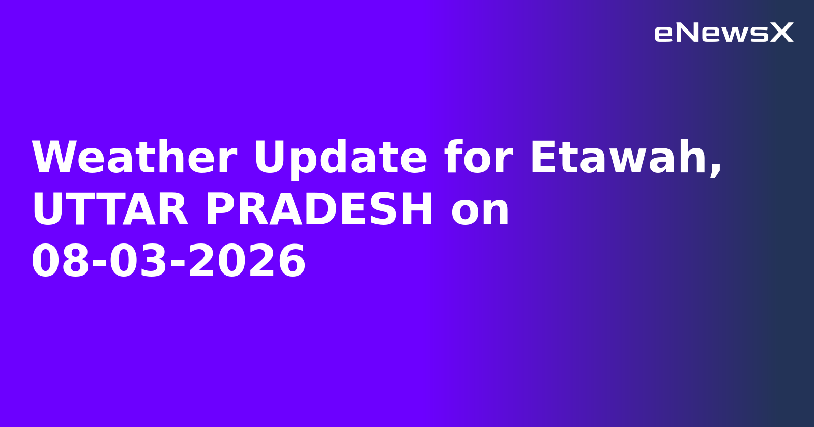 Weather Update for Etawah, UTTAR PRADESH on 08-03-2026