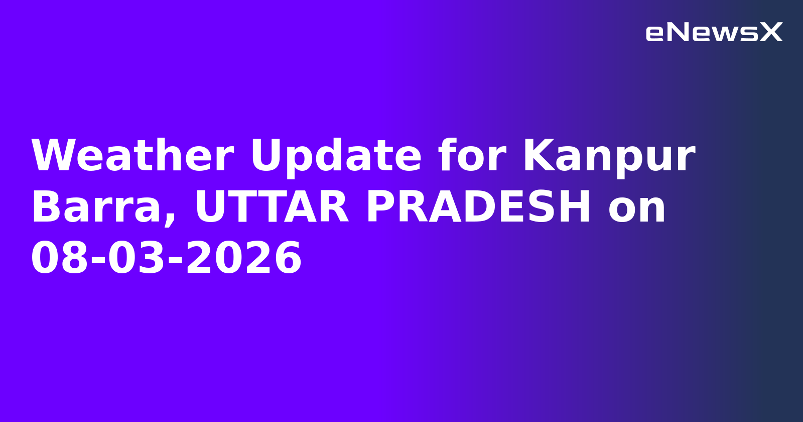 Weather Update for Kanpur Barra, UTTAR PRADESH on 08-03-2026