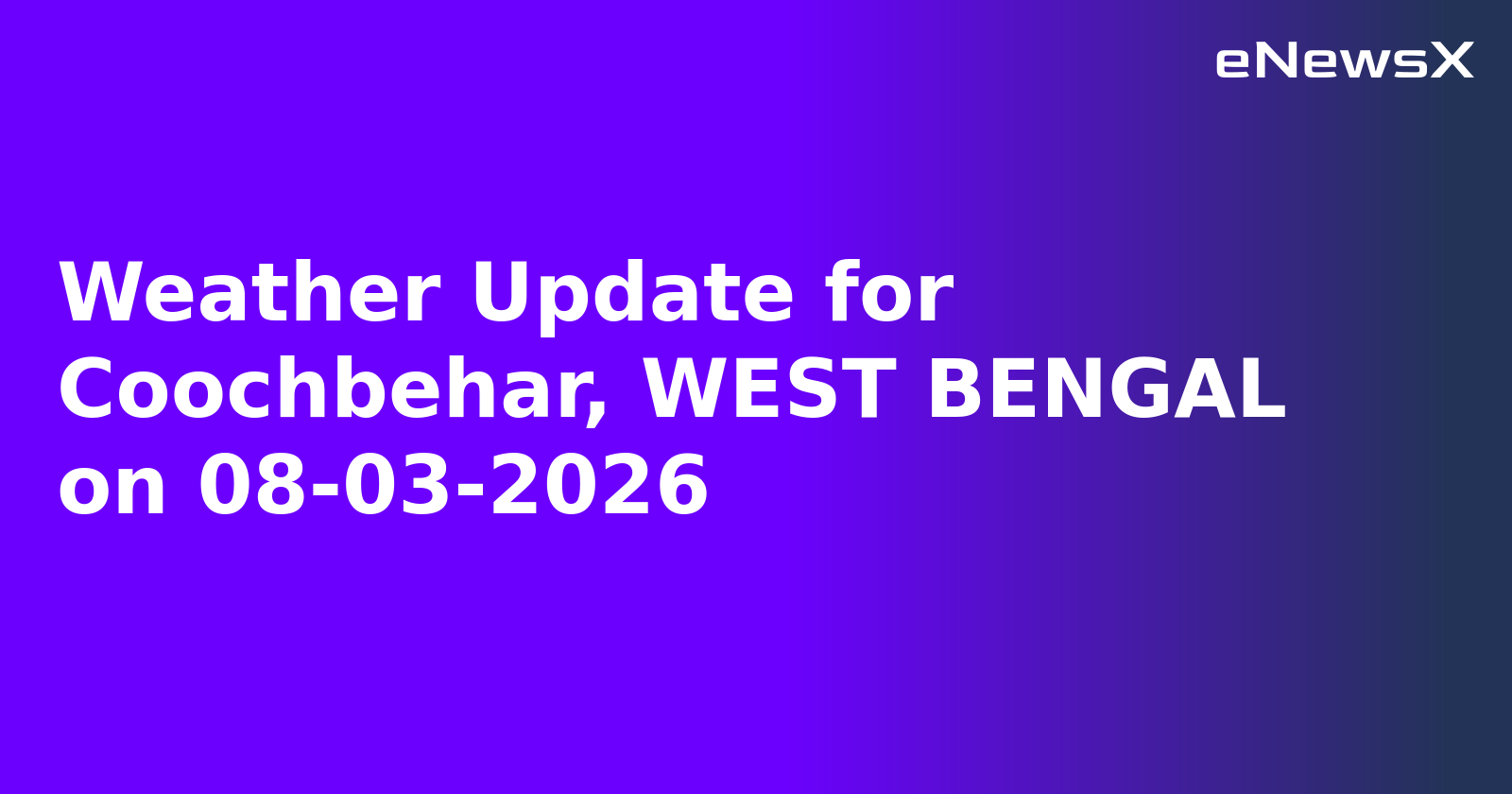 Weather Update for Coochbehar, WEST BENGAL on 08-03-2026.webp