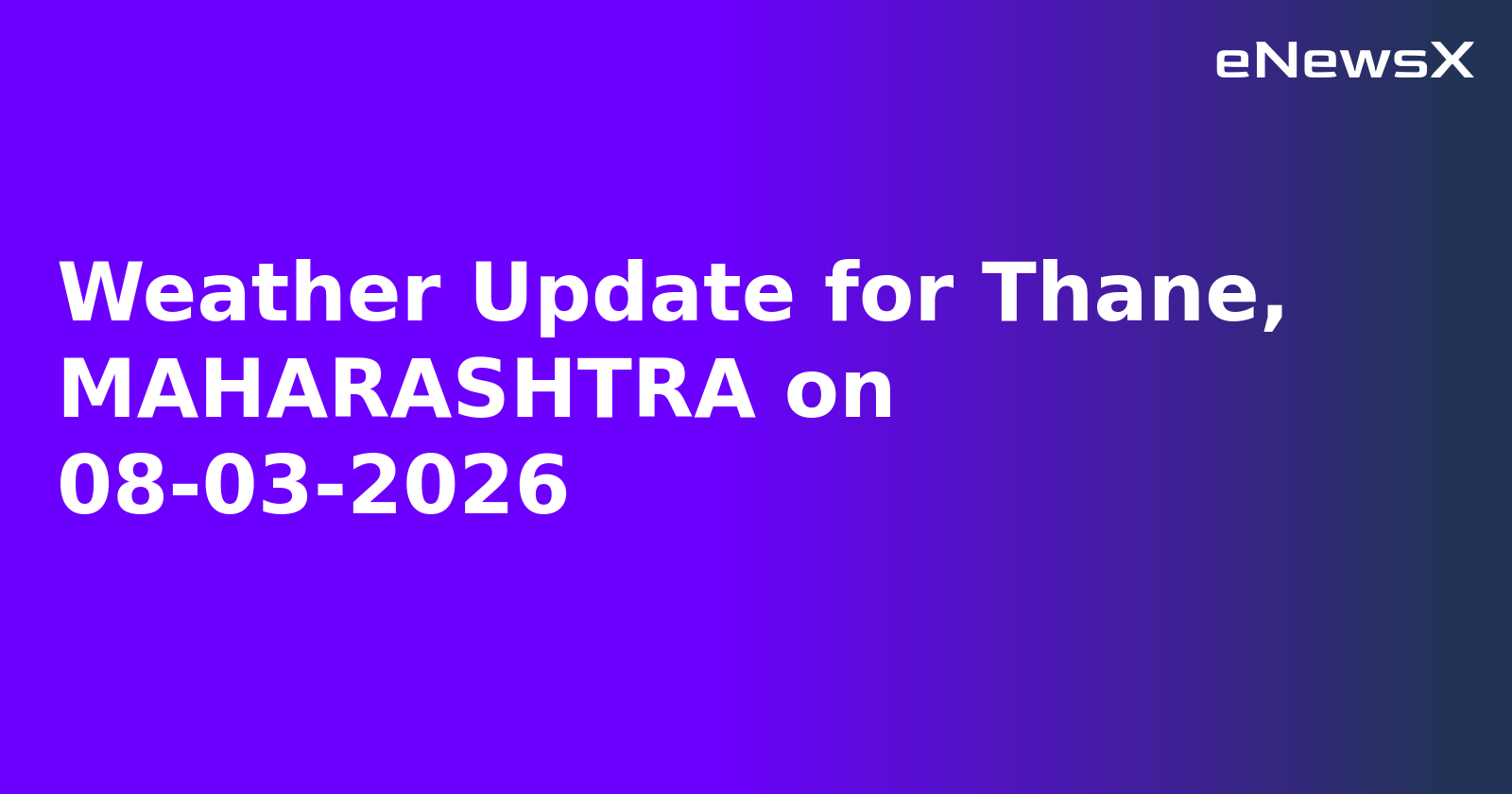 Weather Update for Thane, MAHARASHTRA on 08-03-2026