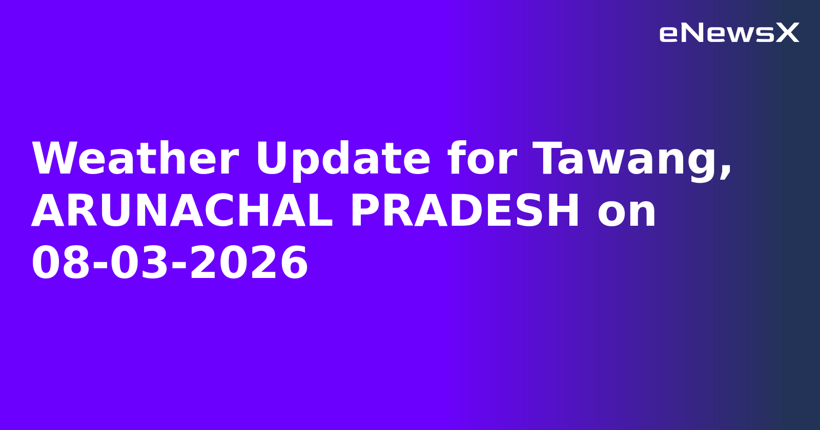 Weather Update for Tawang, ARUNACHAL PRADESH on 08-03-2026
