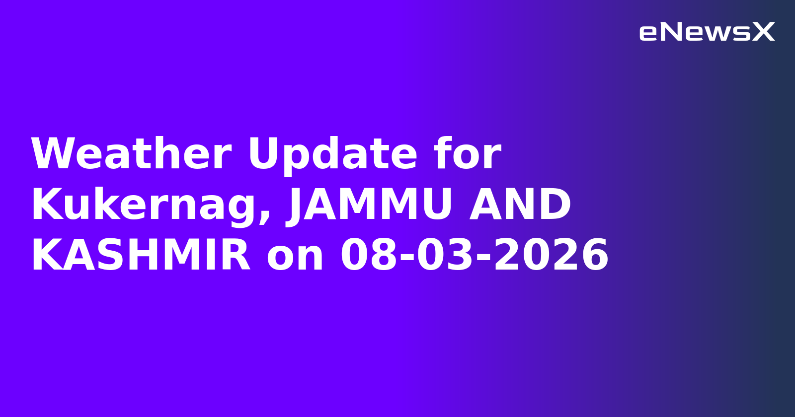 Weather Update for Kukernag, JAMMU AND KASHMIR on 08-03-2026