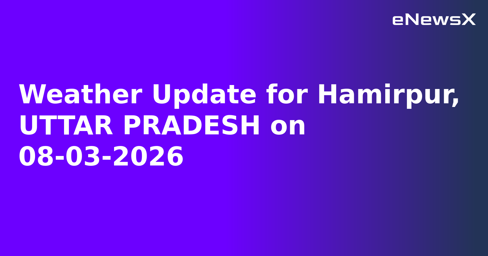 Weather Update for Hamirpur, UTTAR PRADESH on 08-03-2026