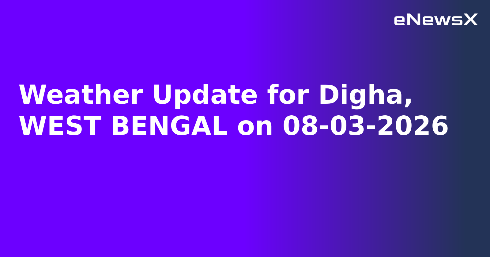 Weather Update for Digha, WEST BENGAL on 08-03-2026